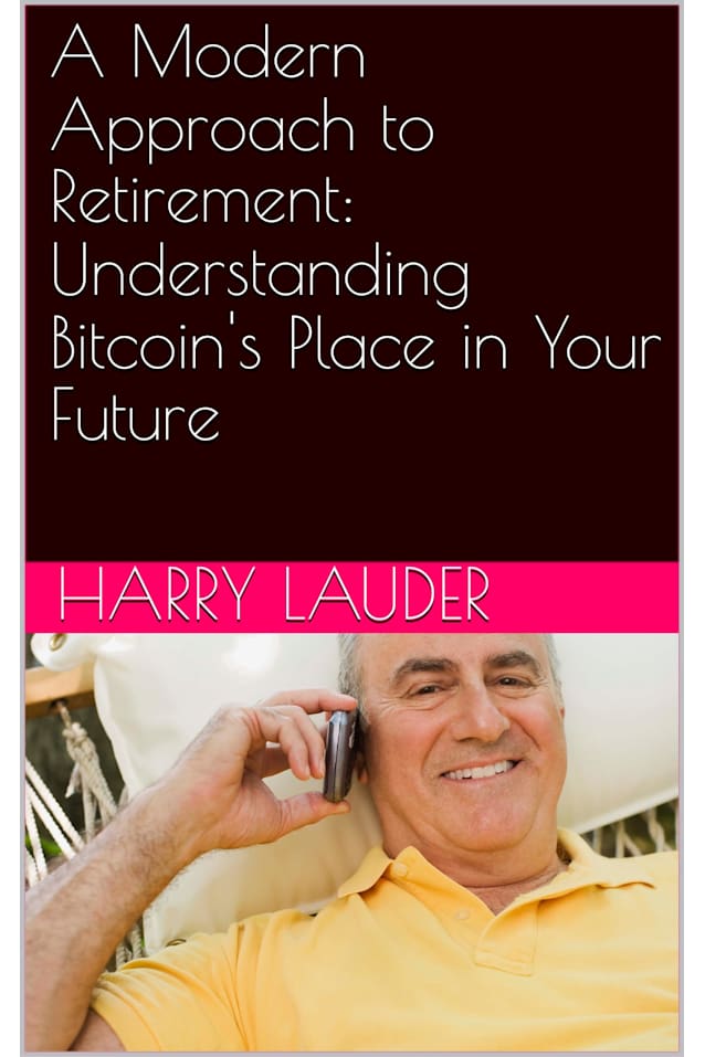 A Modern Approach to Retirement: Understanding Bitcoin’s Place in Your Future