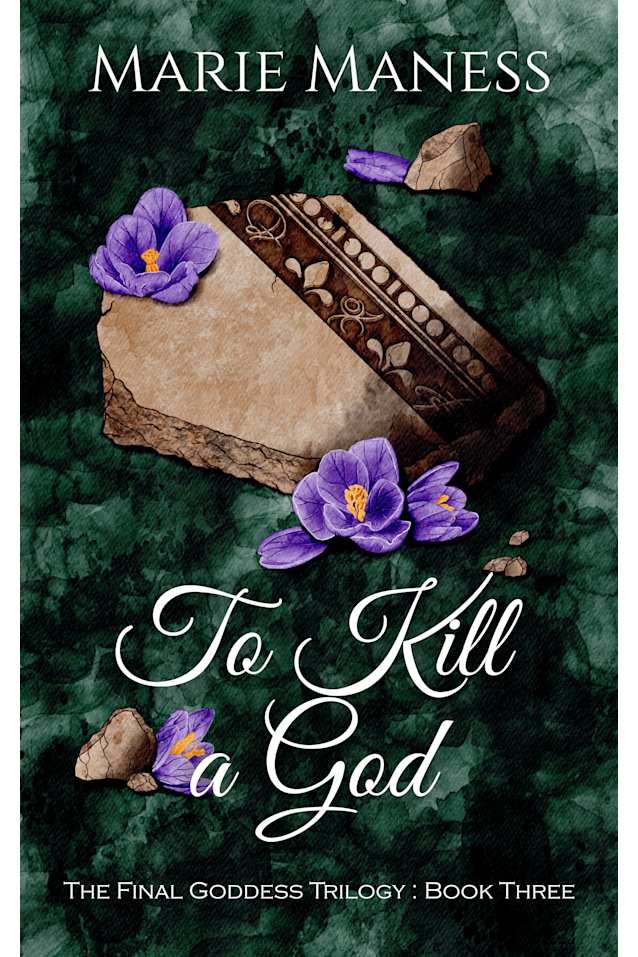 To Kill a God: The Final Goddess Trilogy: Book Three