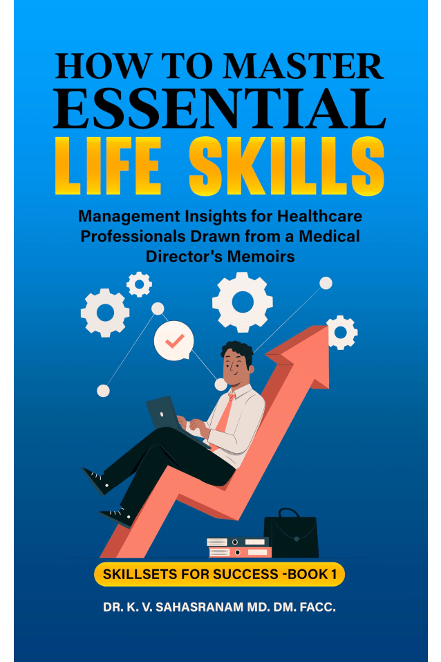 How to Master Essential Life skills: Management Insights for Healthcare Professionals Drawn from a Medical Director’s Memoirs (Skillsets for Success)