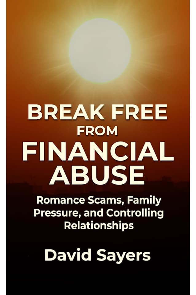 BREAK FREE FROM FINANCIAL ABUSE: Romance Scams, Family Pressure, and Controlling Relationships