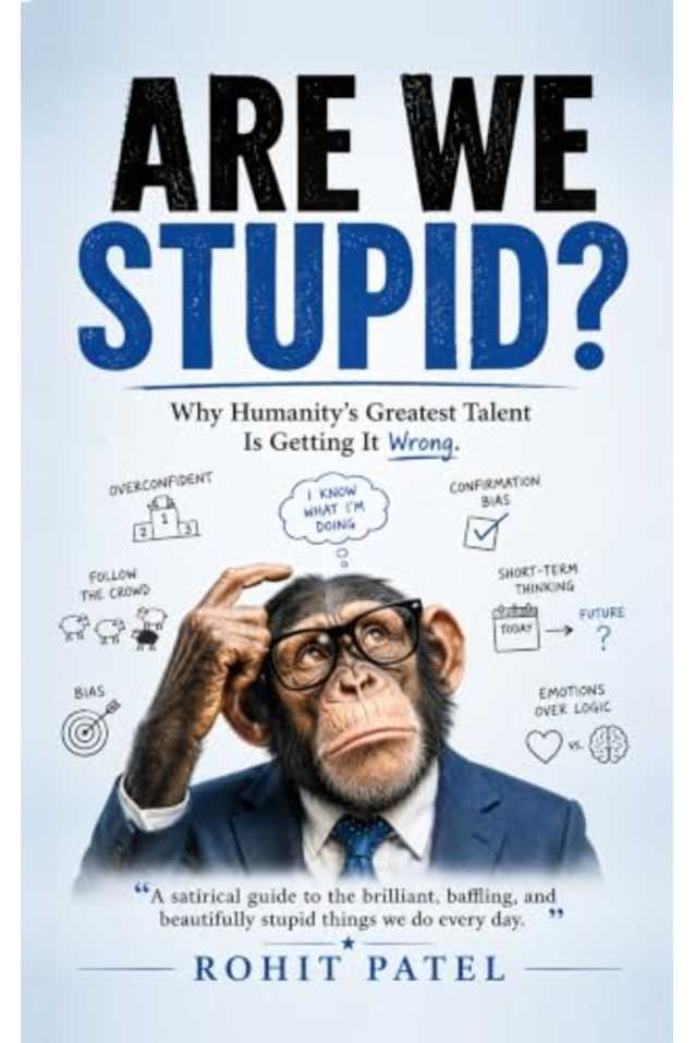Are We Stupid?: Why Humanity’s Greatest Talent Is Getting It Wrong.