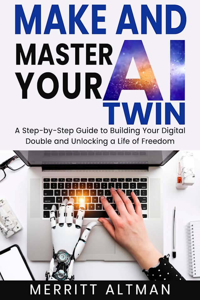 Make and Master Your AI Twin: A Step-by-Step Guide to Building Your Digital Double and Unlocking a Life of Freedom (Everyday AI)