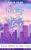 Waking Up to Love (Ever After in the City Book 1)