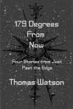 179 Degrees From Now: Four Stories from Just Past the Edge