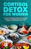 Cortisol Detox for Women A 21 Day Hormone Reset for Women Over 40 to Reduce Stress, Boost Energy, and Reduce Belly Fat