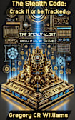 The Stealth Code: Crack It or Be Tracked The Science and Strategy of Invisible Power and Influence (Prosperity Codex Trilogy Book 1)