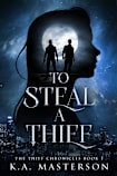 To Steal A Thief (The Thief Chronicles Book 1)