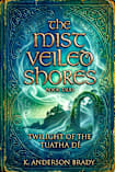 The Mist Veiled Shores, Book Two: Twilight Of The Tuatha Dé