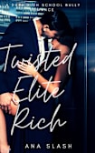 Twisted Elite Rich (A BULLY ROMANCE)