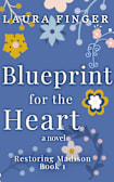 Blueprint for the Heart: Book 1 of Restoring Madison, TX