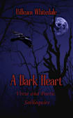 A Dark Heart: Verse and Poetic Soliloquies