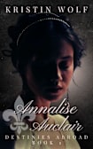 Annalise Auclair: Book One of Destinies Abroad: A Steamy Regency Romance of Desire, Healing, and Second Chances