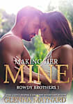 Making Her Mine (Rowdy Brothers, #1)