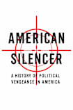 American Silencer: A History of Political Vengeance in America (American Conscience Series)