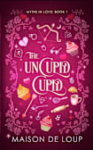 The UnCupid Cupid (Myths In Love Book 1)