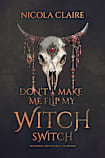 Don't Make Me Flip My Witch Switch