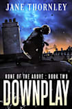 DownPlay: A Novel of Twisty Uplifting Suspense (None of the Above Book 2)