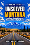 Unsolved Montana: Cold Cases, Vanished Lives, and Mysteries Hidden in Big Sky Country (UNSOLVED AMERICA)