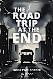 The Road Trip At The End: Book Two: Border