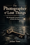 The Photographer of Lost Things (The Lost Archive)