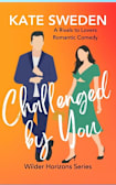 Challenged By You (Wilder Horizons): A Spicy Rivals to Lovers, Forced Proximity, Contemporary Romantic Comedy (Wilder Horizons Series)