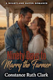 Ninety Days to Marry The Farmer (A Heartland Haven Romance)