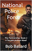 National Police Force: The Partnership: Book 2, Our hero seeks to dismantle a corrupt criminal organization within the San Diego NPF. Can he and his friends accomplish the impossible?