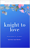 Knight To Love: Marlena’s Story (Second Chance At Love Book 2)