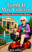 Tomb It May Concern : A Seaside Cozy Mystery Novella with Senior Sleuths (Daisy Sullivan Retirement Home Mysteries Book 1)