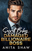 Secret Baby For The Damaged Billionaire Boss