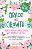Grace and Growth: Devotional Readings for Tween Girls: Inspiring Daily Devotions to Strengthen Family, Tackle School Stress, and Build Friendships 