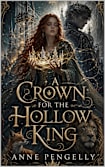 A CROWN FOR THE HOLLOW KING: The Hollow Crown