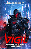 Vigil: Knight in Cyber Armor: A Havenworld Novel (Cyber Knight Saga Book 1)