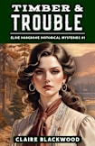 Timber and Trouble (Elsie Hargrove Historical Mysteries Book 1)