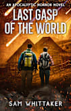Last Gasp of the World: An Apocalyptic Horror Novel