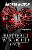 Shattered Wicked Love : Shattered Series