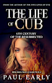The Life of Cub: 6th Century of the Resurrected (Resurrection Collection Book 2)
