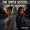 The Smith Sisters : Code of Shadows (The Smith Sisters Series)