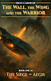 The Wall, the Wing and the Warrior (The Siege of Aegis Book 1)