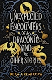 Unexpected Encounters of a Draconic Kind and Other Stories