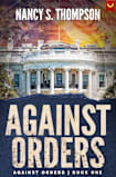 Against Orders: A Gripping Conspiracy Thriller (Against Orders Series Book 1)