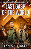 Last Gasp of the World: An Apocalyptic Horror Novel