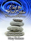 Cast the First Stone be Transformed by Grace