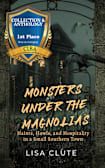 Monsters Under the Magnolias: Haints, Howls, and Hospitality in a Small Southern Town (Haunted South Book 1)