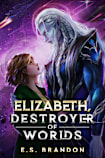 Elizabeth, Destroyer of Worlds