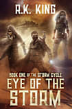 Eye Of The Storm: A Post-Apocalyptic Survival Adventure Thriller (The Storm Cycle, #1)