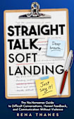 Straight Talk, Soft Landing: The No-Nonsense Guide to Difficult Conversations, Honest Feedback, and Communication Without Violence at Work (The Communication Collective)