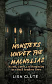 Monsters Under the Magnolias: Haints, Howls, and Hospitality in a Small Southern Town