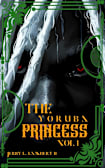 A Good Man’s Crux and the Yoruba Princess Volume 1