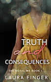 Truth and Consequences: The Royal We Book 1: A steamy instalove forced proximity story